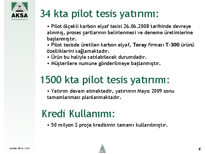 34 kta pilot tesis yatırımı: • Pilot ölçekli karbon elyaf tesisi 26. 06. 2008