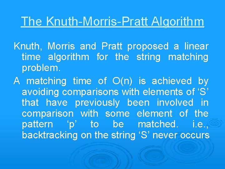 The Knuth-Morris-Pratt Algorithm Knuth, Morris and Pratt proposed a linear time algorithm for the