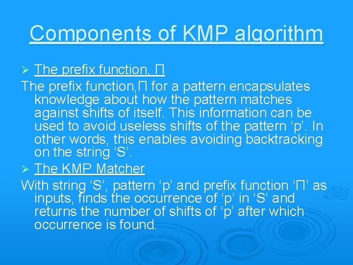 Components of KMP algorithm The prefix function, Π for a pattern encapsulates knowledge about