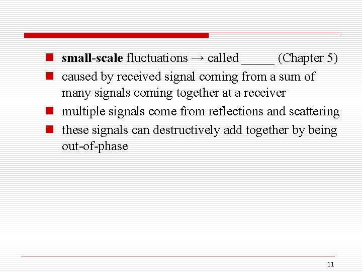 n small-scale fluctuations → called _____ (Chapter 5) n caused by received signal coming