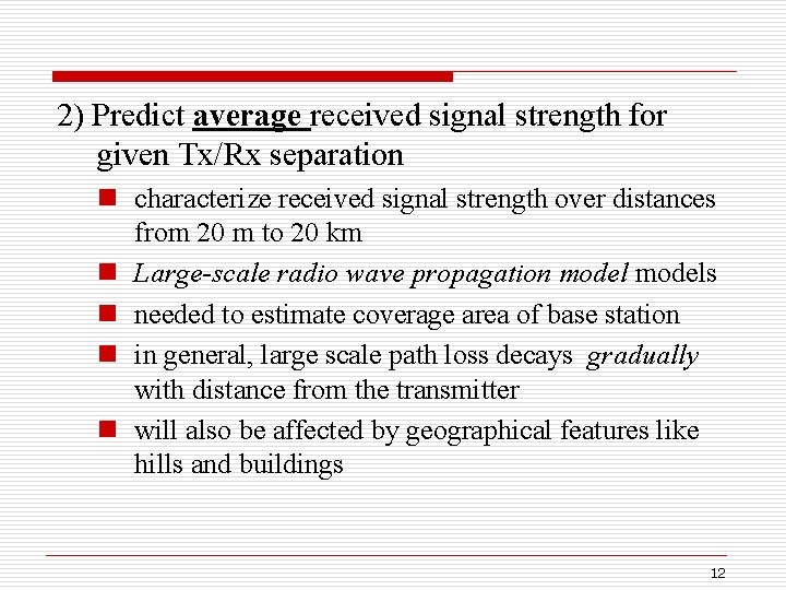 2) Predict average received signal strength for given Tx/Rx separation n characterize received signal