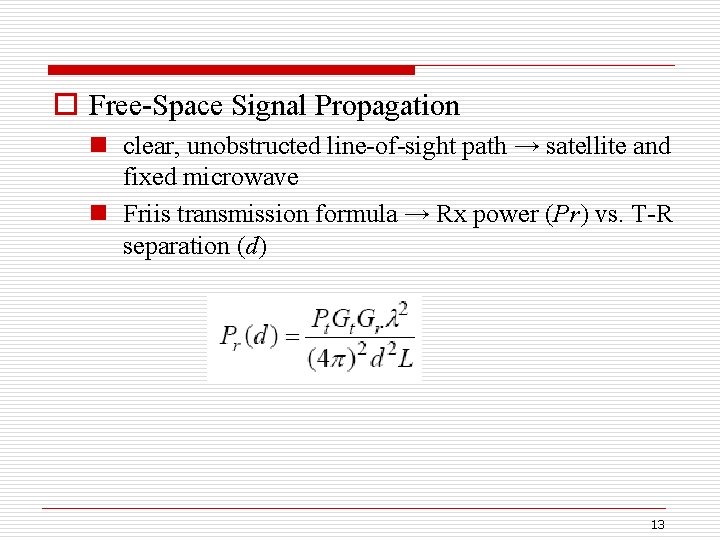 o Free-Space Signal Propagation n clear, unobstructed line-of-sight path → satellite and fixed microwave