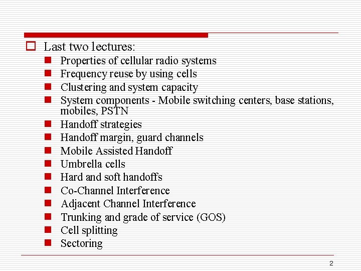 o Last two lectures: n n n n Properties of cellular radio systems Frequency