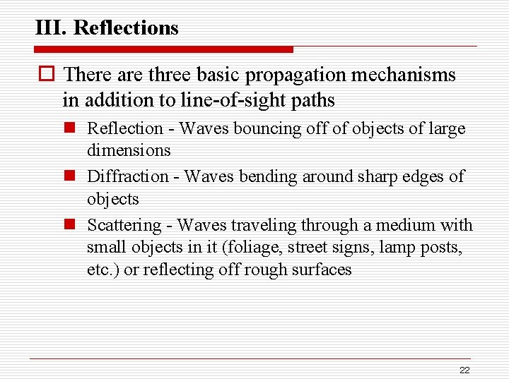 III. Reflections o There are three basic propagation mechanisms in addition to line-of-sight paths