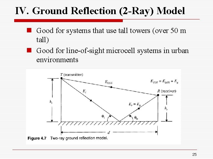 IV. Ground Reflection (2 -Ray) Model n Good for systems that use tall towers