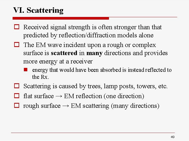 VI. Scattering o Received signal strength is often stronger than that predicted by reflection/diffraction