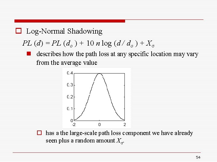 o Log-Normal Shadowing PL (d) = PL (do ) + 10 n log (d