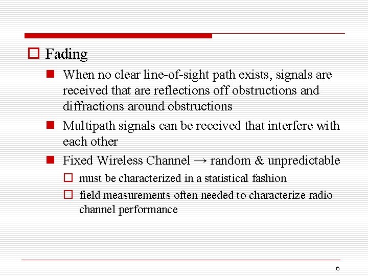 o Fading n When no clear line-of-sight path exists, signals are received that are