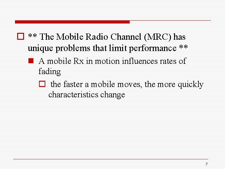 o ** The Mobile Radio Channel (MRC) has unique problems that limit performance **