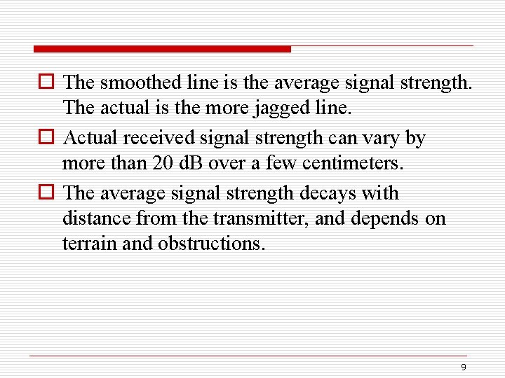 o The smoothed line is the average signal strength. The actual is the more