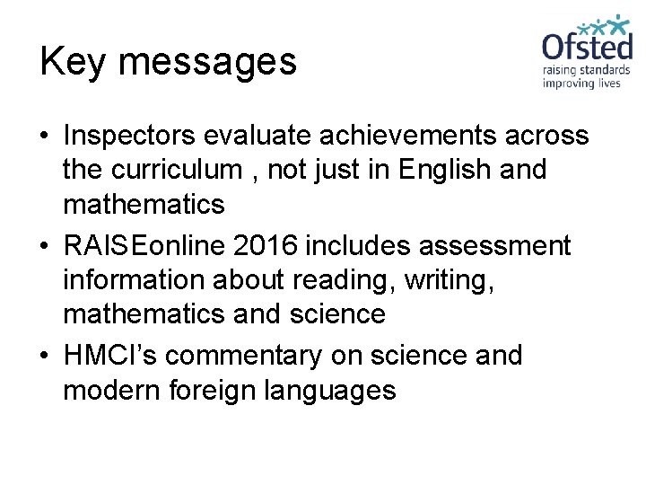 Key messages • Inspectors evaluate achievements across the curriculum , not just in English