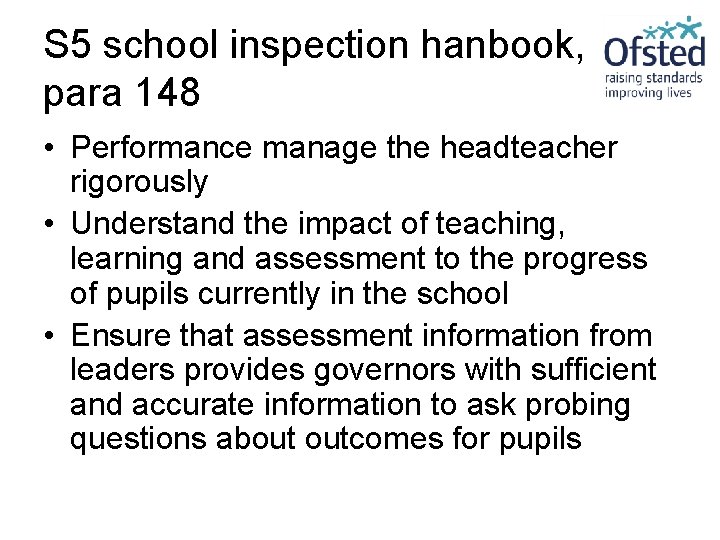 S 5 school inspection hanbook, para 148 • Performance manage the headteacher rigorously •