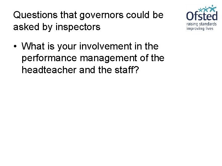 Questions that governors could be asked by inspectors • What is your involvement in