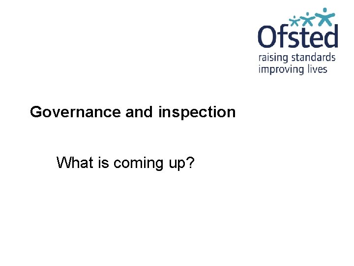 Governance and inspection What is coming up? 