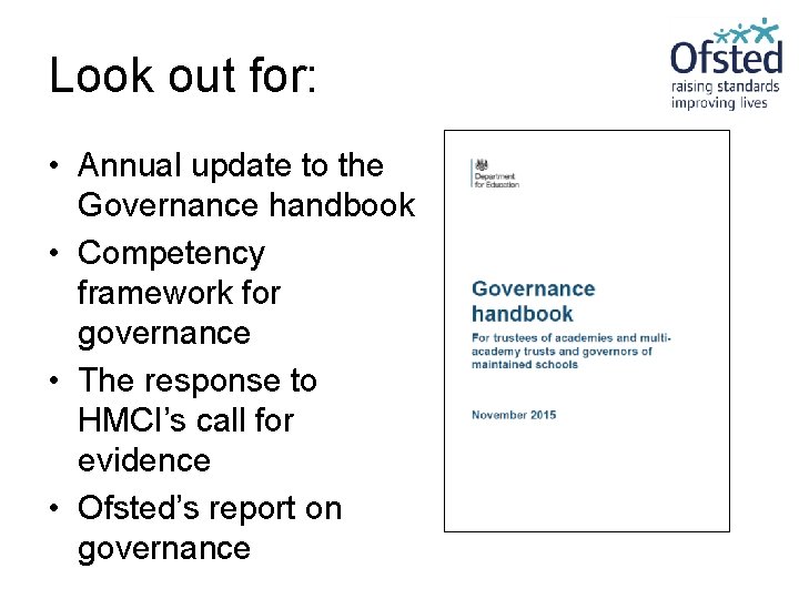 Look out for: • Annual update to the Governance handbook • Competency framework for