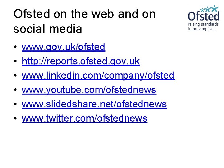 Ofsted on the web and on social media • • • www. gov. uk/ofsted