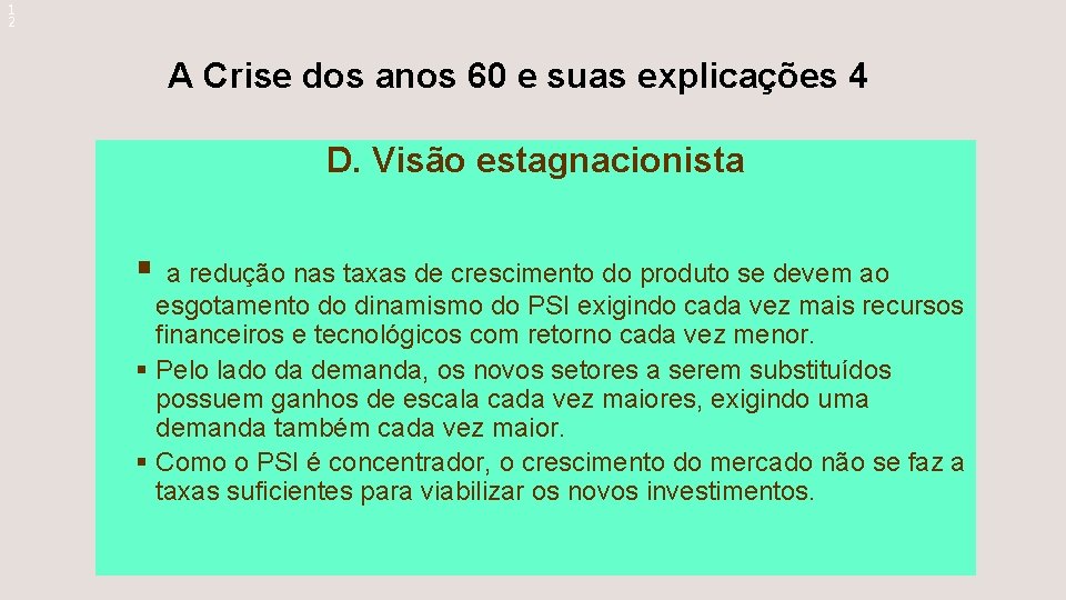 1 2 A Crise dos anos 60 e suas explicações 4 D. Visão estagnacionista