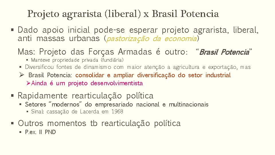 Projeto agrarista (liberal) x Brasil Potencia § Dado apoio inicial pode-se esperar projeto agrarista,