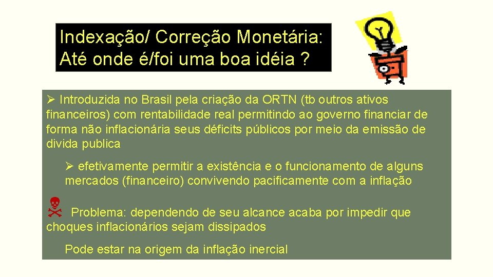Indexação/ Correção Monetária: Até onde é/foi uma boa idéia ? Ø Introduzida no Brasil