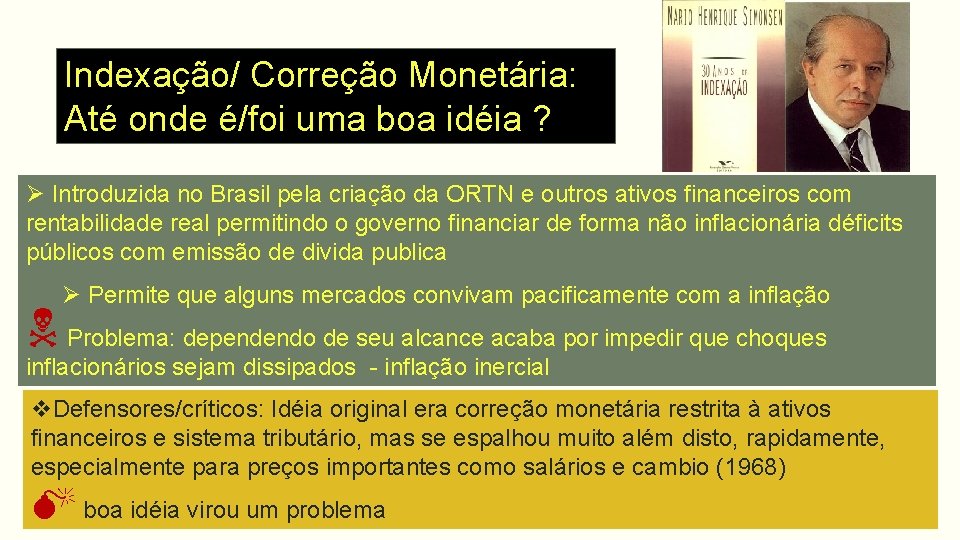 Indexação/ Correção Monetária: Até onde é/foi uma boa idéia ? Ø Introduzida no Brasil