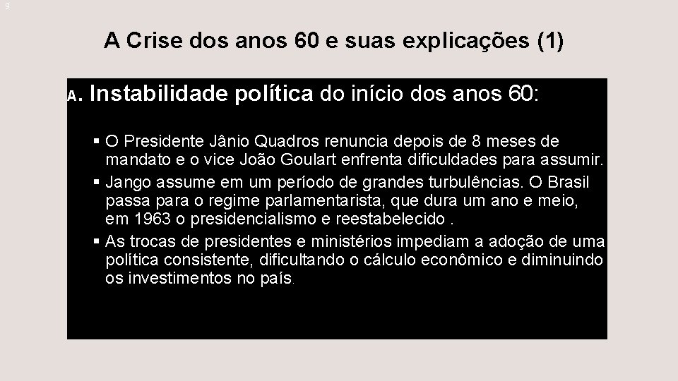 9 A Crise dos anos 60 e suas explicações (1) A . Instabilidade política