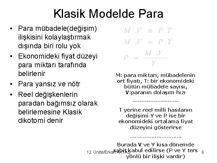 Klasik Modelde Para • Para mübadele(değişim) ilişkisini kolaylaştırmak dışında biri rolu yok • Ekonomideki