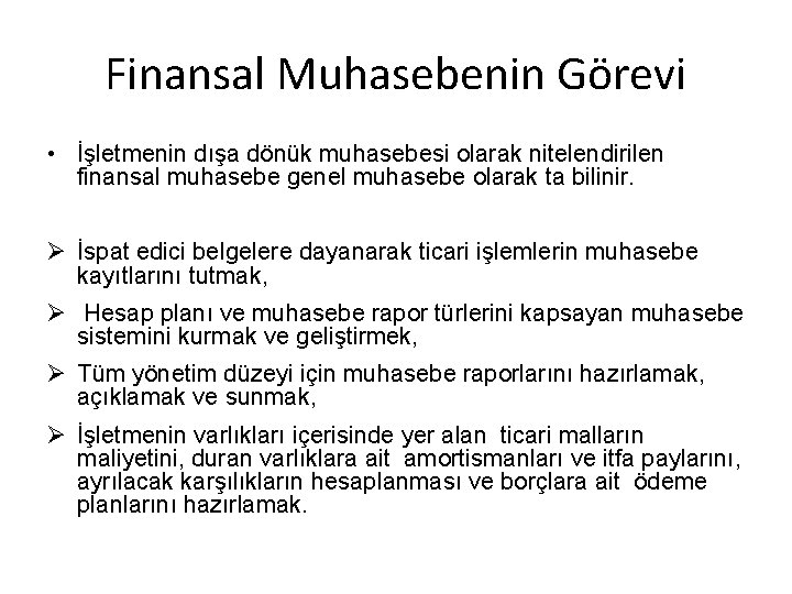 Finansal Muhasebenin Görevi • İşletmenin dışa dönük muhasebesi olarak nitelendirilen finansal muhasebe genel muhasebe