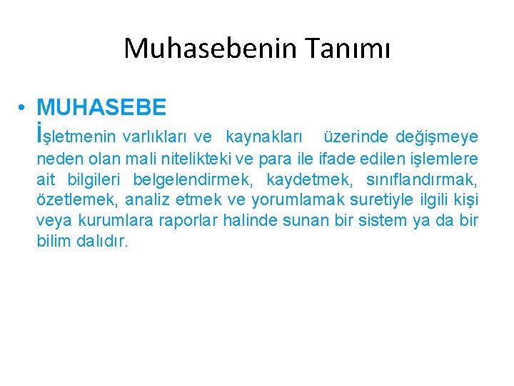 Muhasebenin Tanımı • MUHASEBE İşletmenin varlıkları ve kaynakları üzerinde değişmeye neden olan mali nitelikteki