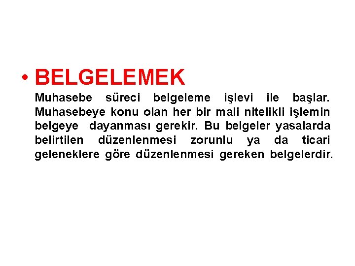  • BELGELEMEK Muhasebe süreci belgeleme işlevi ile başlar. Muhasebeye konu olan her bir