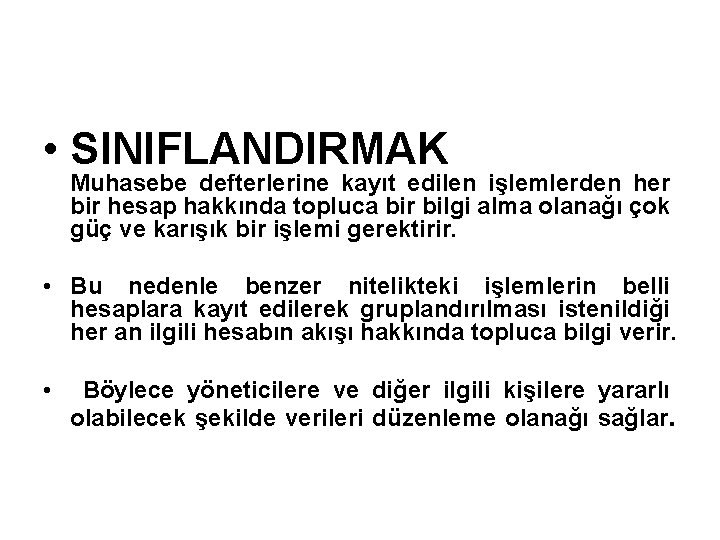  • SINIFLANDIRMAK Muhasebe defterlerine kayıt edilen işlemlerden her bir hesap hakkında topluca bir