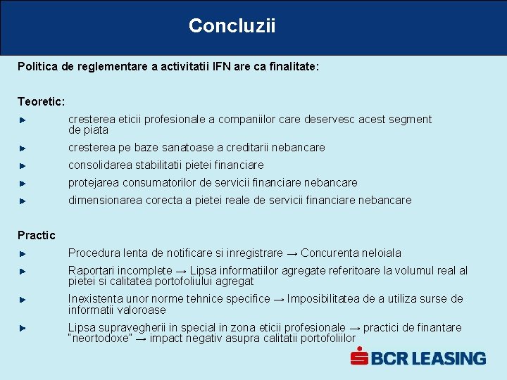 Concluzii Politica de reglementare a activitatii IFN are ca finalitate: Teoretic: cresterea eticii profesionale