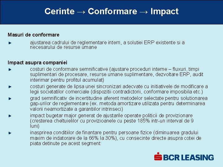 Cerinte → Conformare → Impact Masuri de conformare ajustarea cadrului de reglementare intern, a