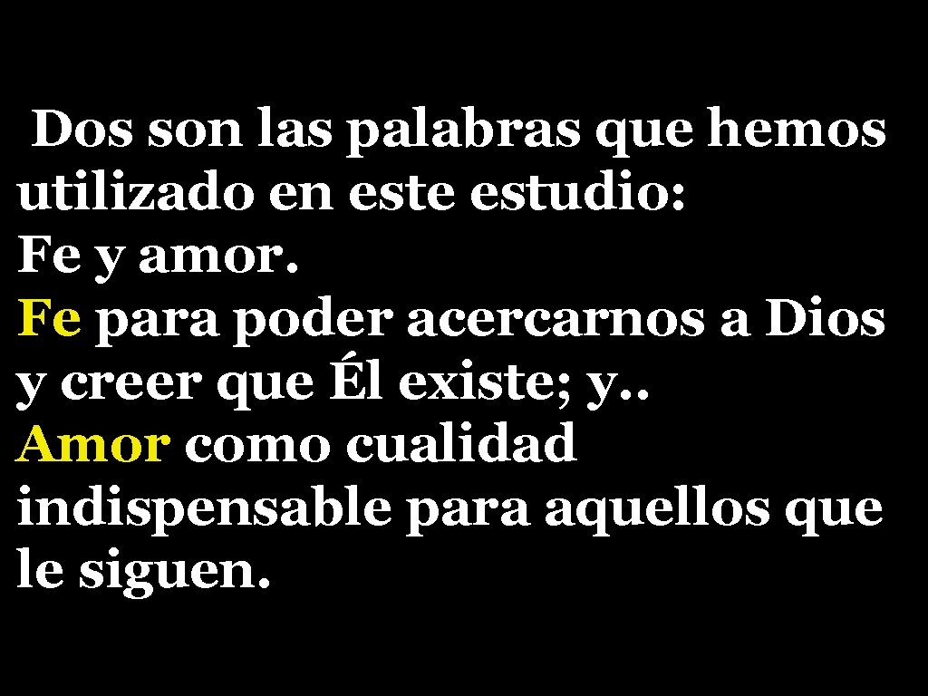 Dos son las palabras que hemos utilizado en este estudio: Fe y amor. Fe