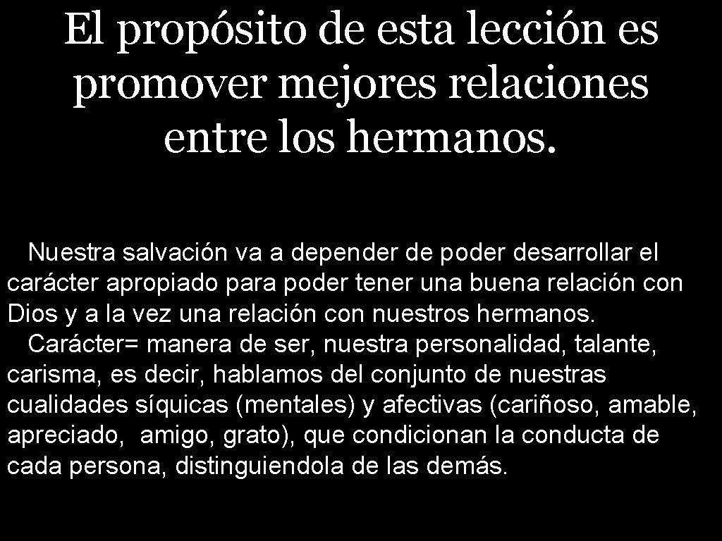 El propósito de esta lección es promover mejores relaciones entre los hermanos. Nuestra salvación