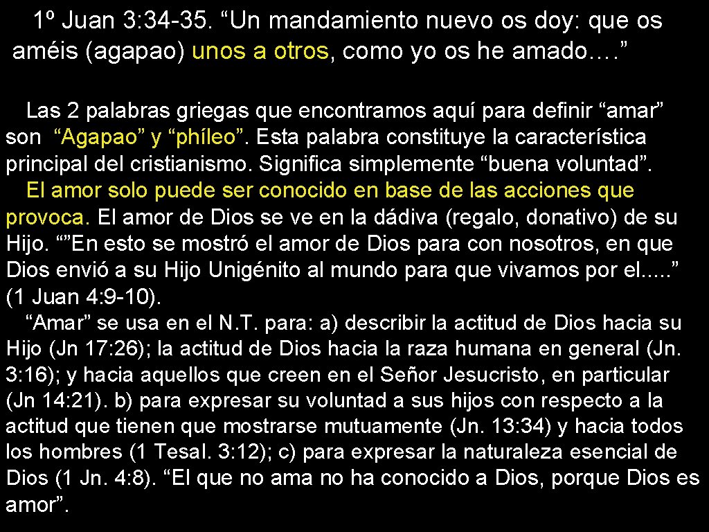 1º Juan 3: 34 -35. “Un mandamiento nuevo os doy: que os améis (agapao)