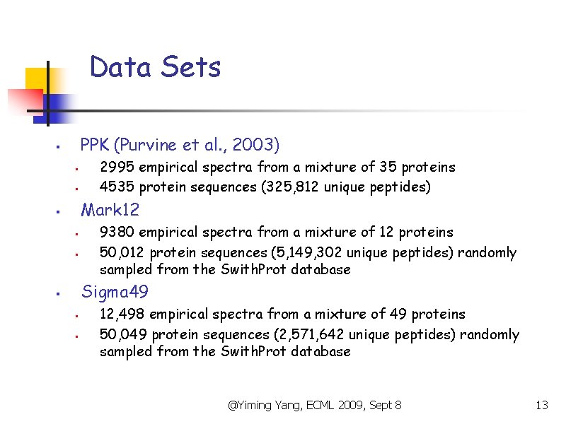 Data Sets PPK (Purvine et al. , 2003) § § § 2995 empirical spectra