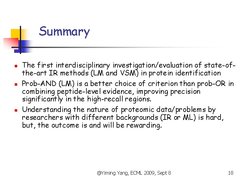 Summary n n n The first interdisciplinary investigation/evaluation of state-ofthe-art IR methods (LM and