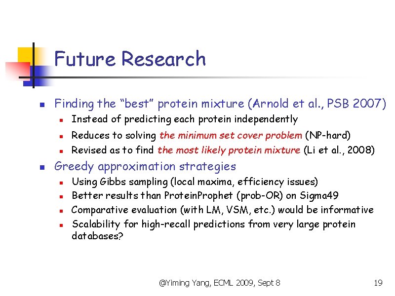 Future Research n Finding the “best” protein mixture (Arnold et al. , PSB 2007)