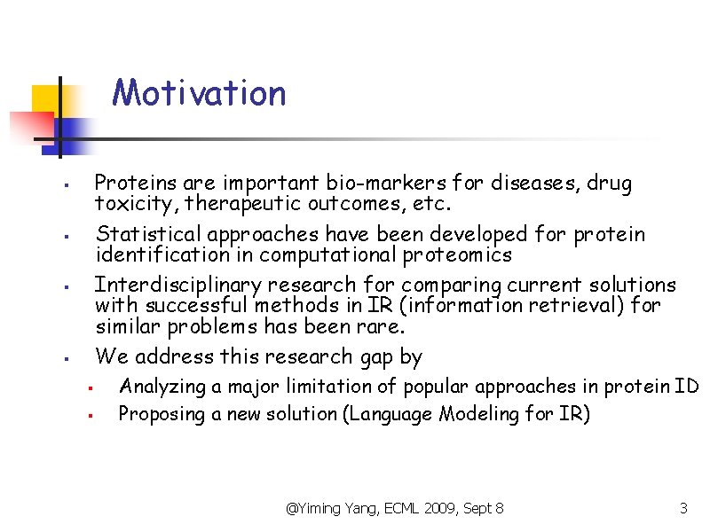 Motivation Proteins are important bio-markers for diseases, drug toxicity, therapeutic outcomes, etc. Statistical approaches