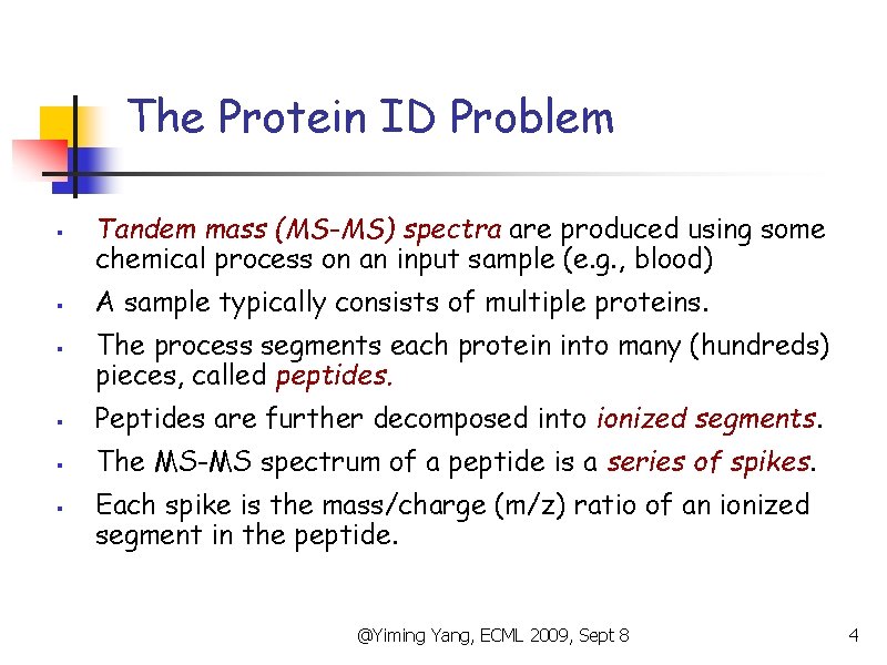 The Protein ID Problem § § § Tandem mass (MS-MS) spectra are produced using