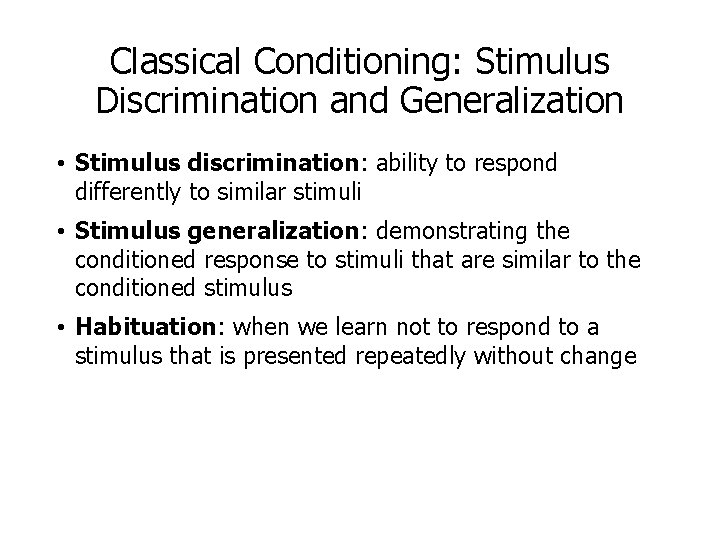 Classical Conditioning: Stimulus Discrimination and Generalization • Stimulus discrimination: ability to respond differently to