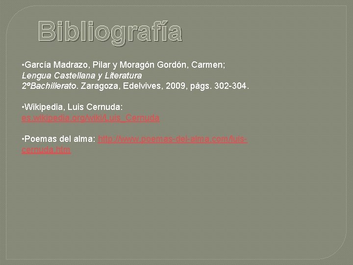 Bibliografía • García Madrazo, Pilar y Moragón Gordón, Carmen; Lengua Castellana y Literatura 2ºBachillerato.