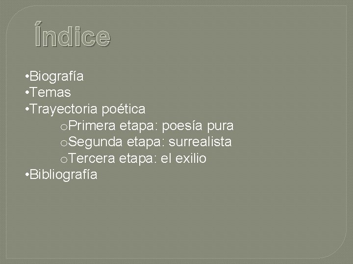 Índice • Biografía • Temas • Trayectoria poética o. Primera etapa: poesía pura o.