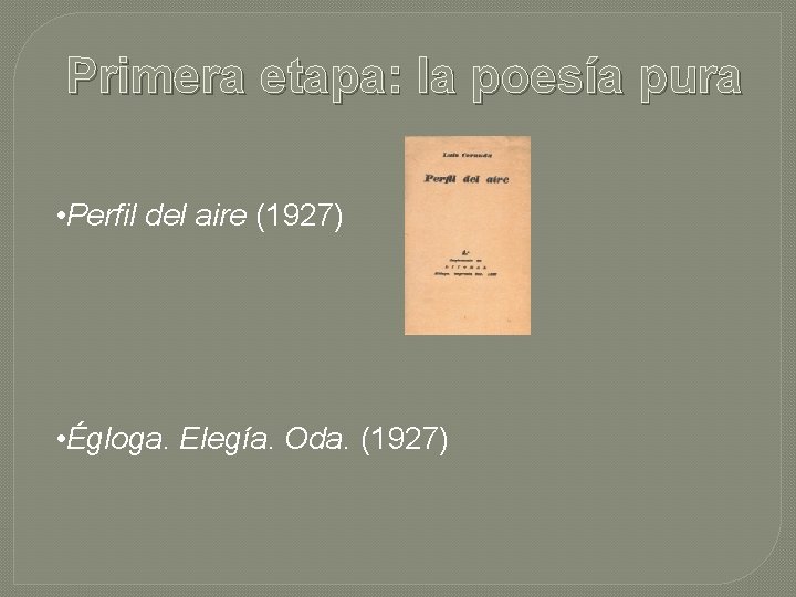 Primera etapa: la poesía pura • Perfil del aire (1927) • Égloga. Elegía. Oda.