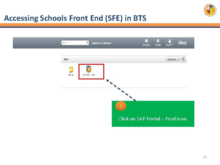 Accessing Schools Front End (SFE) in BTS 3 Click on SAP Portal – Prod