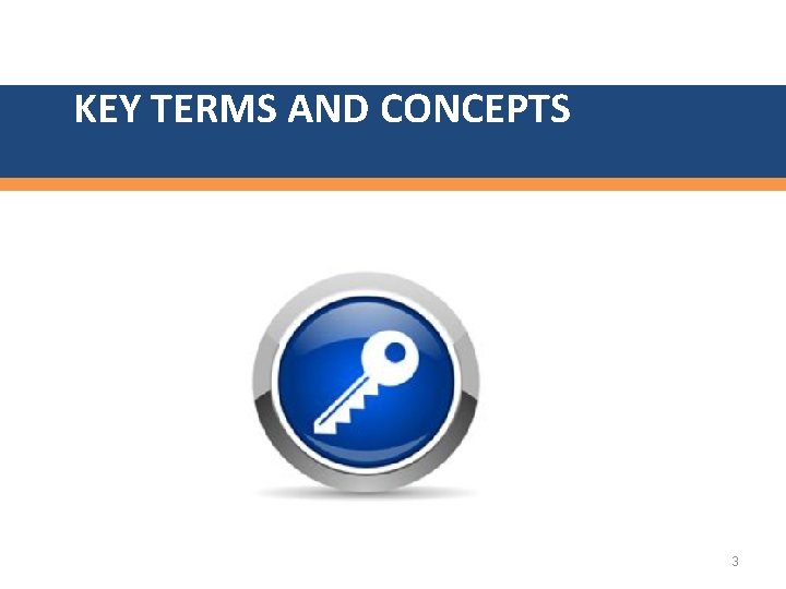 KEY TERMS AND CONCEPTS 3 