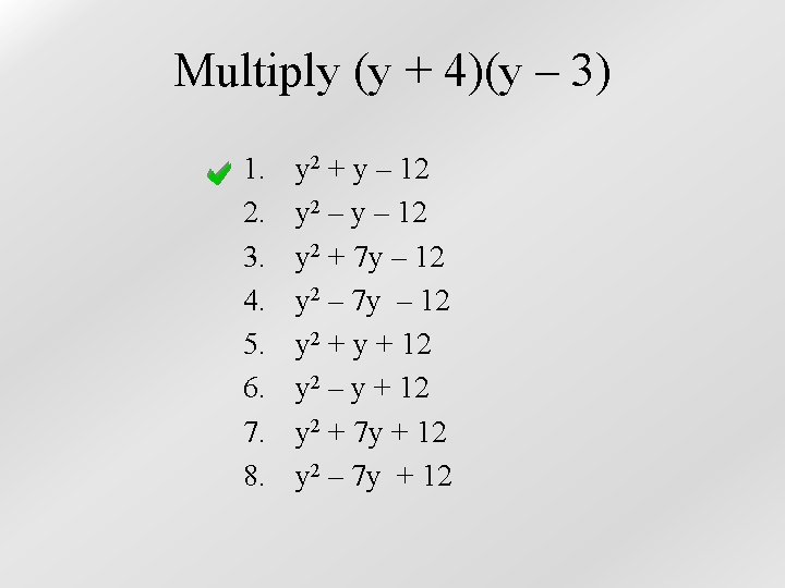 Multiply (y + 4)(y – 3) 1. 2. 3. 4. 5. 6. 7. 8.