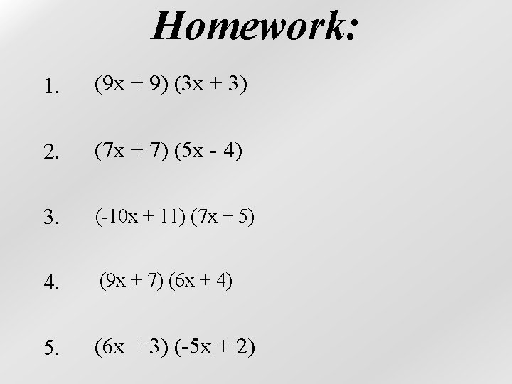 Homework: 1. (9 x + 9) (3 x + 3) 2. (7 x +