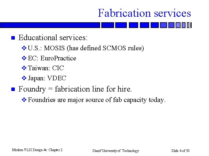 Fabrication services n Educational services: v U. S. : MOSIS (has defined SCMOS rules)