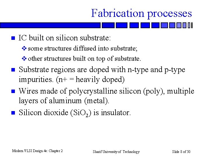 Fabrication processes n IC built on silicon substrate: v some structures diffused into substrate;